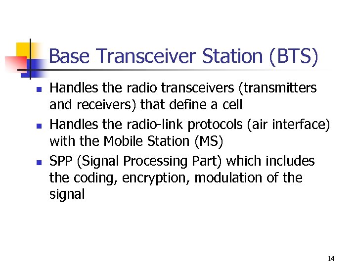 Base Transceiver Station (BTS) n n n Handles the radio transceivers (transmitters and receivers)