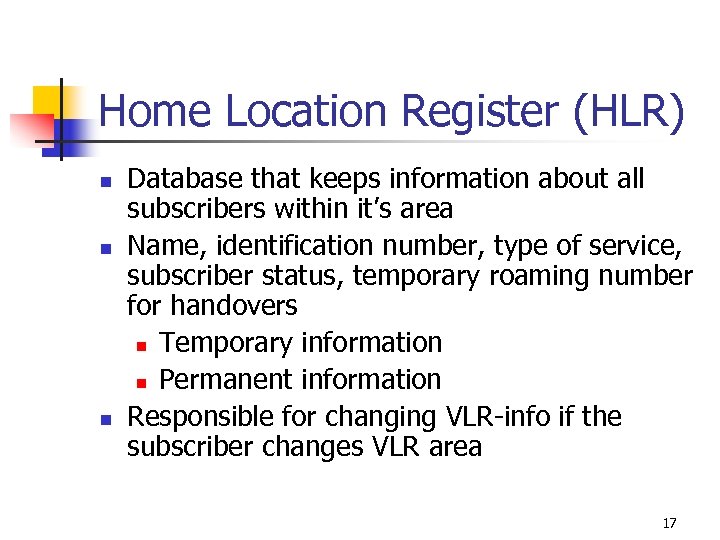 Home Location Register (HLR) n n n Database that keeps information about all subscribers