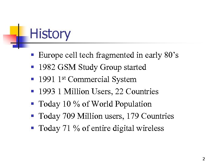 History § § § § Europe cell tech fragmented in early 80’s 1982 GSM