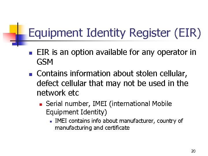 Equipment Identity Register (EIR) n n EIR is an option available for any operator