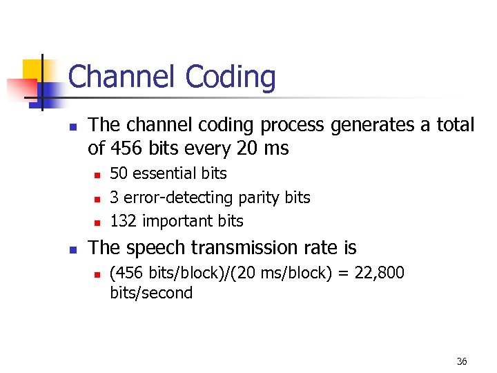 Channel Coding n The channel coding process generates a total of 456 bits every