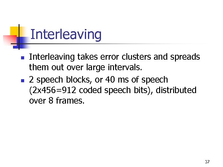 Interleaving n n Interleaving takes error clusters and spreads them out over large intervals.