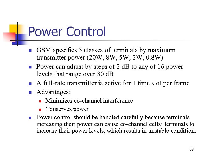Power Control n n GSM specifies 5 classes of terminals by maximum transmitter power