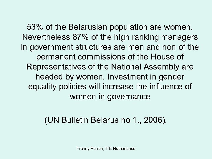  53% of the Belarusian population are women. Nevertheless 87% of the high ranking
