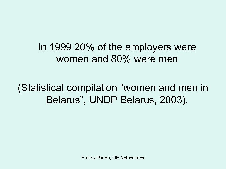  In 1999 20% of the employers were women and 80% were men (Statistical