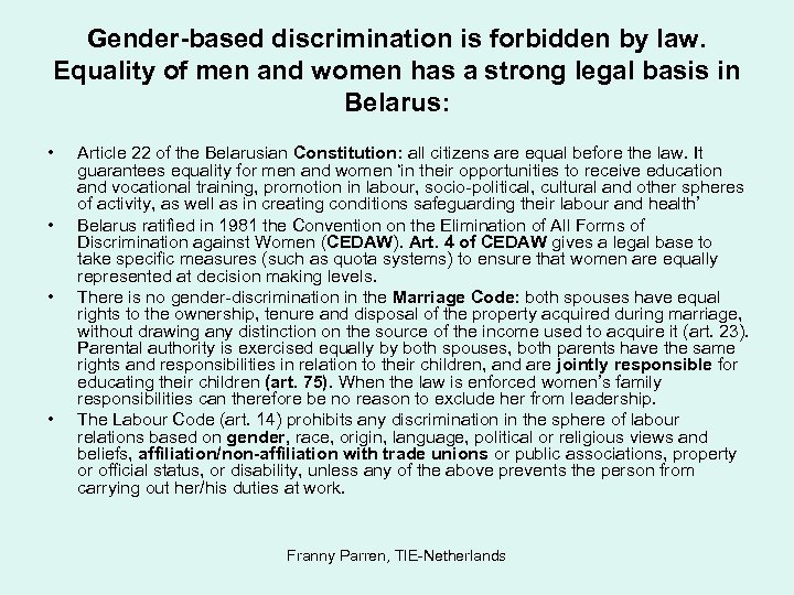 Gender-based discrimination is forbidden by law. Equality of men and women has a strong