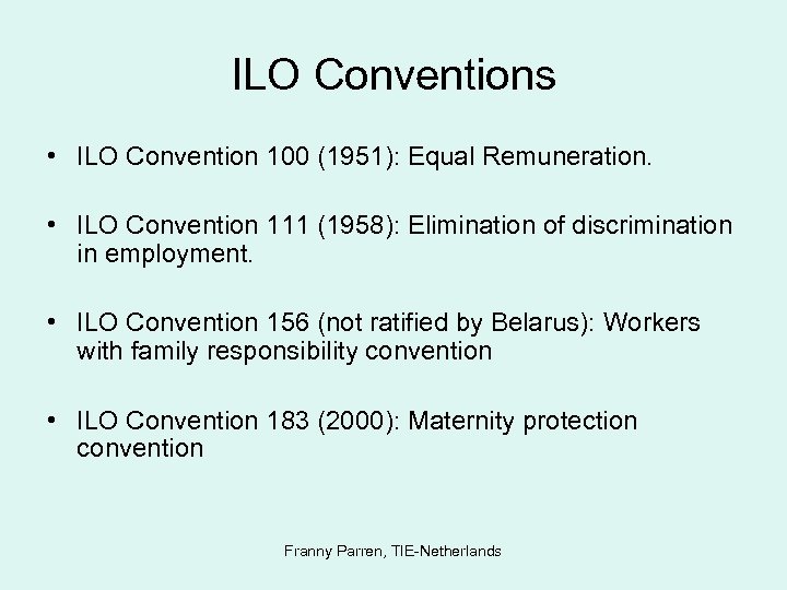 ILO Conventions • ILO Convention 100 (1951): Equal Remuneration. • ILO Convention 111 (1958):