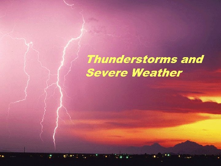 Thunderstorms and Severe Weather 