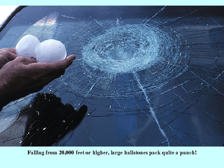 Falling from 20, 000 feet or higher, large hailstones pack quite a punch! 