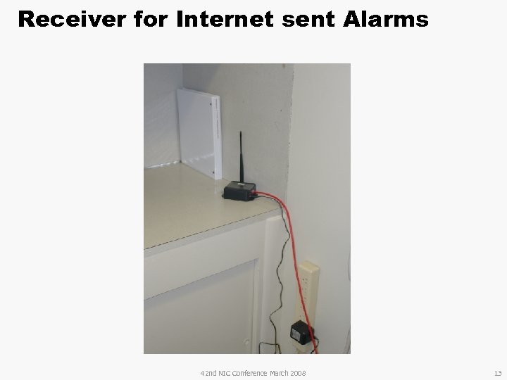 Receiver for Internet sent Alarms 42 nd NIC Conference March 2008 13 
