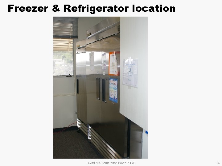 Freezer & Refrigerator location 42 nd NIC Conference March 2008 14 