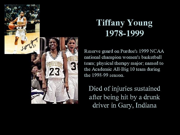 Tiffany Young 1978 -1999 Reserve guard on Purdue's 1999 NCAA national champion women's basketball