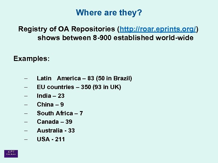 Where are they? Registry of OA Repositories (http: //roar. eprints. org/) shows between 8