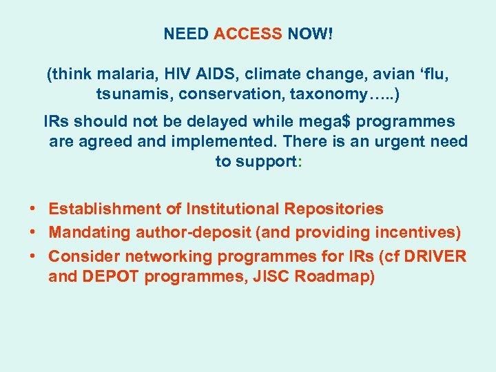 NEED ACCESS NOW! (think malaria, HIV AIDS, climate change, avian ‘flu, tsunamis, conservation, taxonomy….