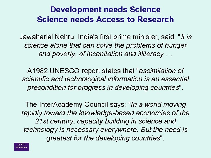 Development needs Science needs Access to Research Jawaharlal Nehru, India's first prime minister, said: