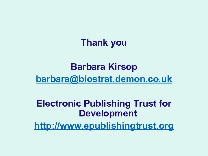 Thank you Barbara Kirsop barbara@biostrat. demon. co. uk Electronic Publishing Trust for Development http: