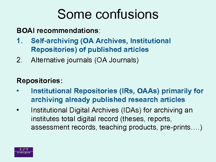 Some confusions BOAI recommendations: 1. Self-archiving (OA Archives, Institutional Repositories) of published articles 2.