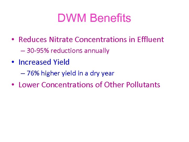 DWM Benefits • Reduces Nitrate Concentrations in Effluent – 30 -95% reductions annually •