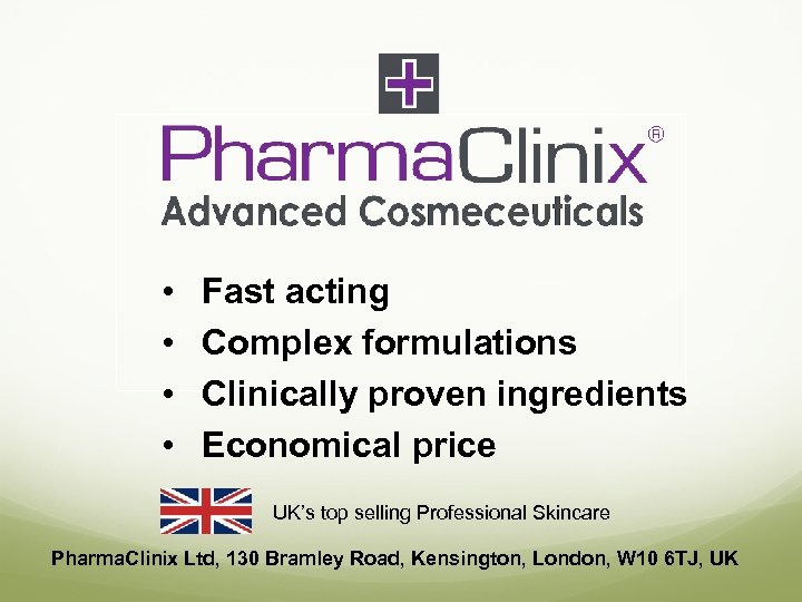  • • Fast acting Complex formulations Clinically proven ingredients Economical price UK’s top