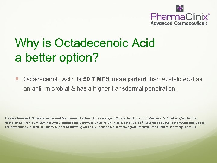 Why is Octadecenoic Acid a better option? Octadecenoic Acid is 50 TIMES more potent