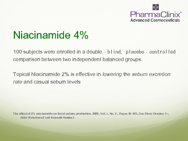 Niacinamide 4% 100 subjects were enrolled in a double‐blind, placebo‐controlled comparison between two independent