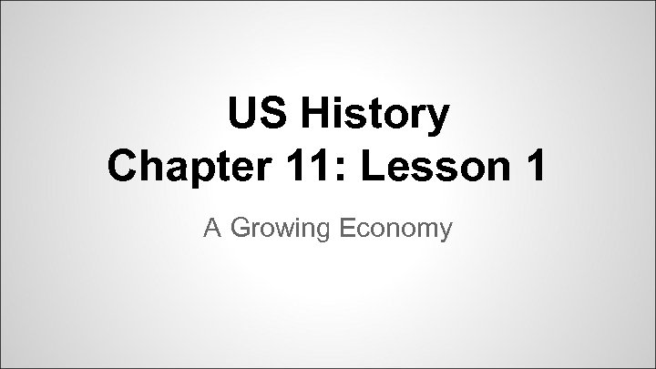 US History Chapter 11: Lesson 1 A Growing Economy 