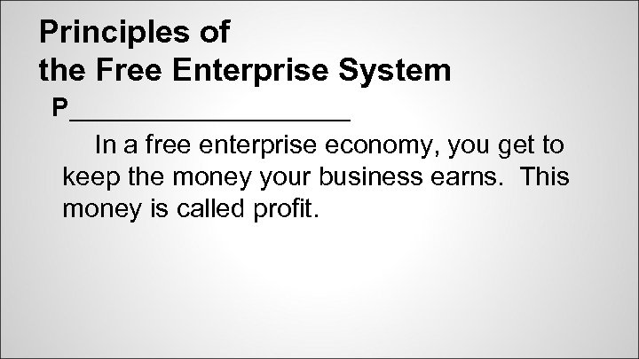 Principles of the Free Enterprise System P__________ In a free enterprise economy, you get