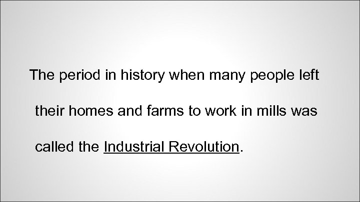 The period in history when many people left their homes and farms to work