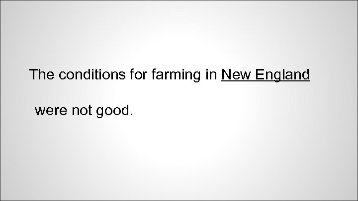 The conditions for farming in New England were not good. 