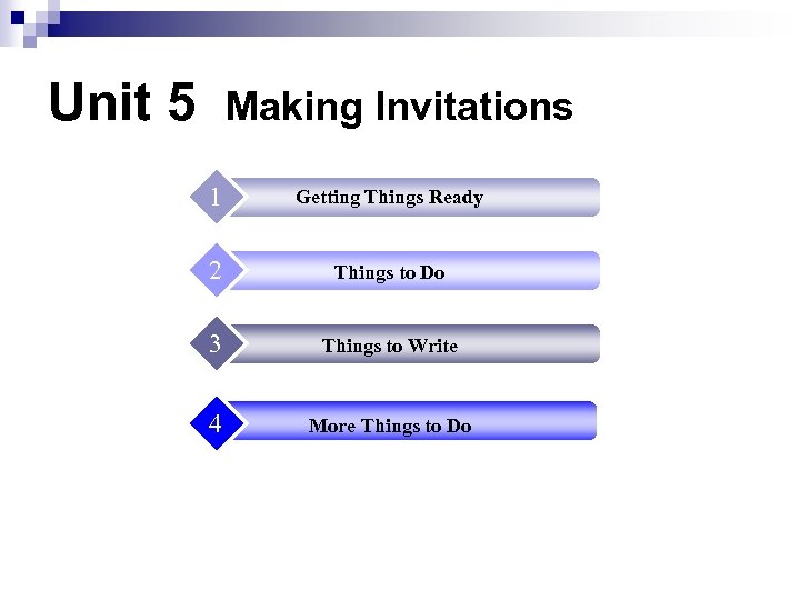 Unit 5 Making Invitations 1 Getting Things Ready 2 Things to Do 3 Things