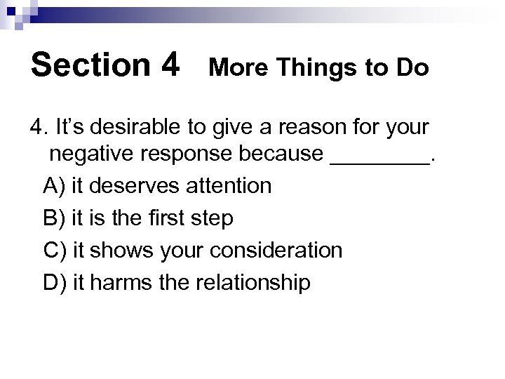 Section 4 More Things to Do 4. It’s desirable to give a reason for