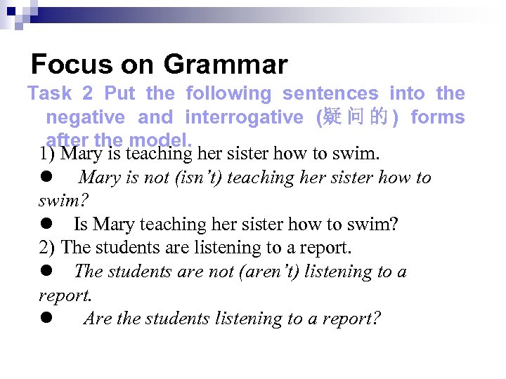 Focus on Grammar Task 2 Put the following sentences into the negative and interrogative