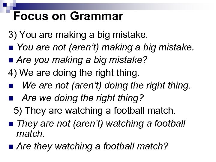 Focus on Grammar 3) You are making a big mistake. n You are not