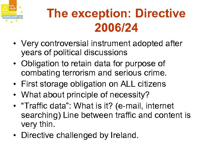 The exception: Directive 2006/24 • Very controversial instrument adopted after years of political discussions