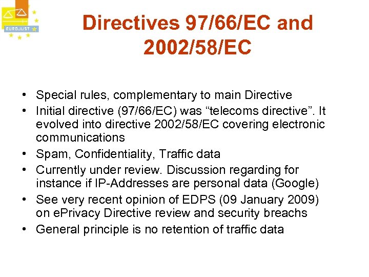 Directives 97/66/EC and 2002/58/EC • Special rules, complementary to main Directive • Initial directive