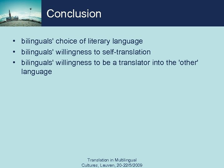 Conclusion • bilinguals' choice of literary language • bilinguals' willingness to self-translation • bilinguals'