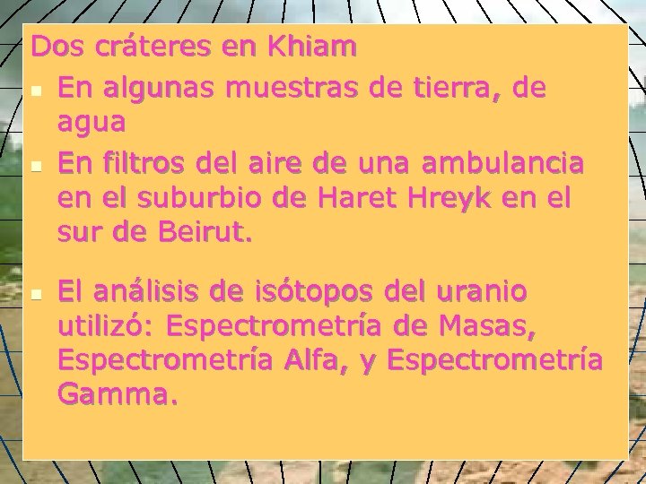 Dos cráteres en Khiam n En algunas muestras de tierra, de agua n En