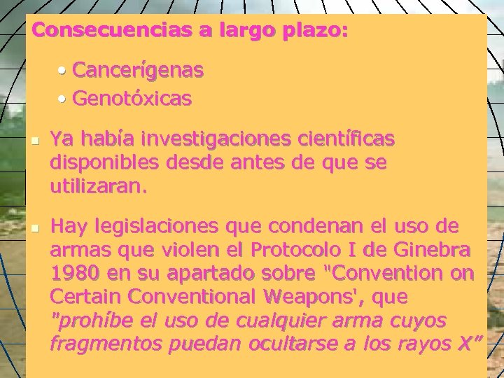 Consecuencias a largo plazo: • Cancerígenas • Genotóxicas n n Ya había investigaciones científicas