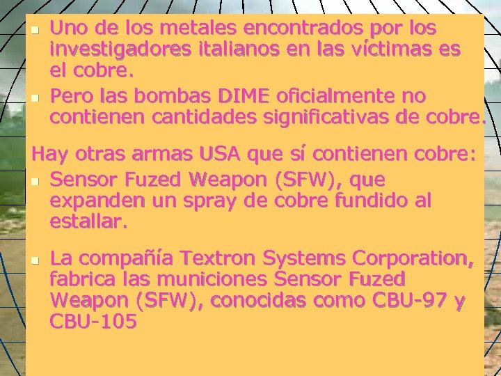 n n Uno de los metales encontrados por los investigadores italianos en las víctimas