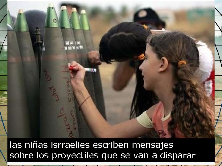 las niñas isrraelies escriben mensajes sobre los proyectiles que se van a disparar 