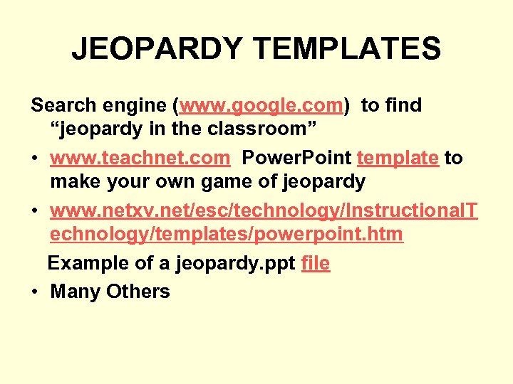 JEOPARDY TEMPLATES Search engine (www. google. com) to find “jeopardy in the classroom” •