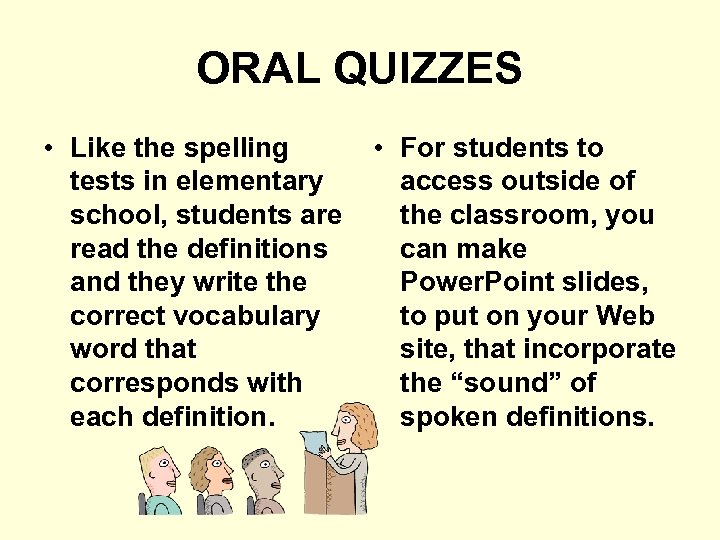 ORAL QUIZZES • Like the spelling tests in elementary school, students are read the