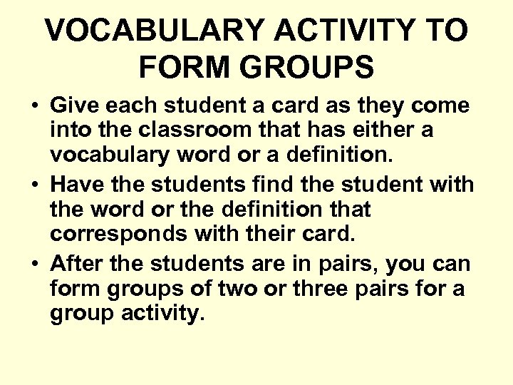 VOCABULARY ACTIVITY TO FORM GROUPS • Give each student a card as they come