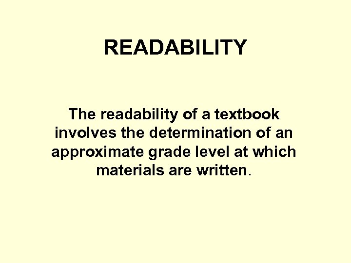 READABILITY The readability of a textbook involves the determination of an approximate grade level