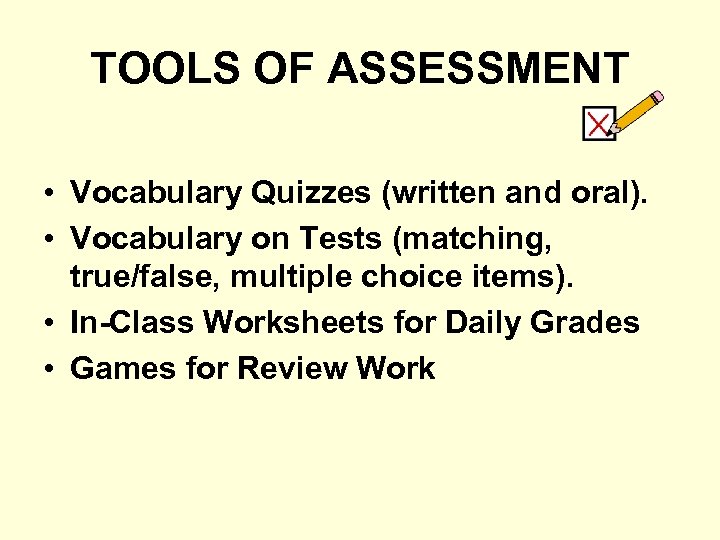 TOOLS OF ASSESSMENT • Vocabulary Quizzes (written and oral). • Vocabulary on Tests (matching,