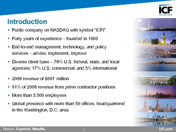 Introduction § Public company on NASDAQ with symbol “ICFI” § Forty years of experience