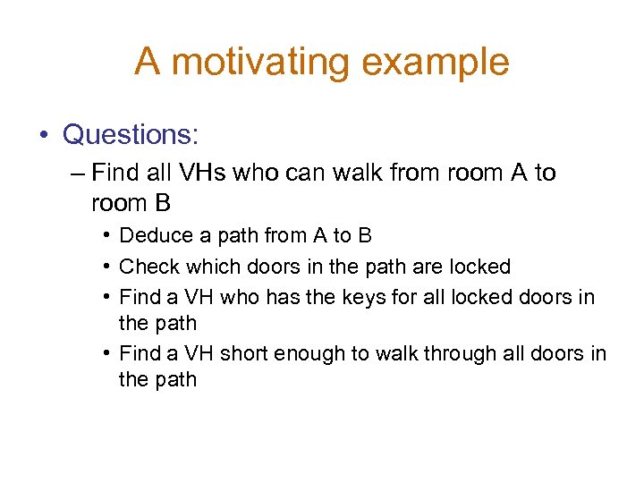 A motivating example • Questions: – Find all VHs who can walk from room