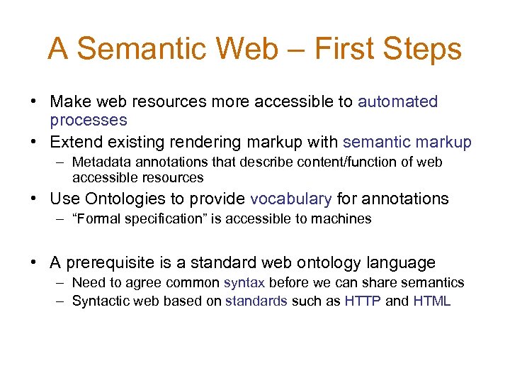 A Semantic Web – First Steps • Make web resources more accessible to automated