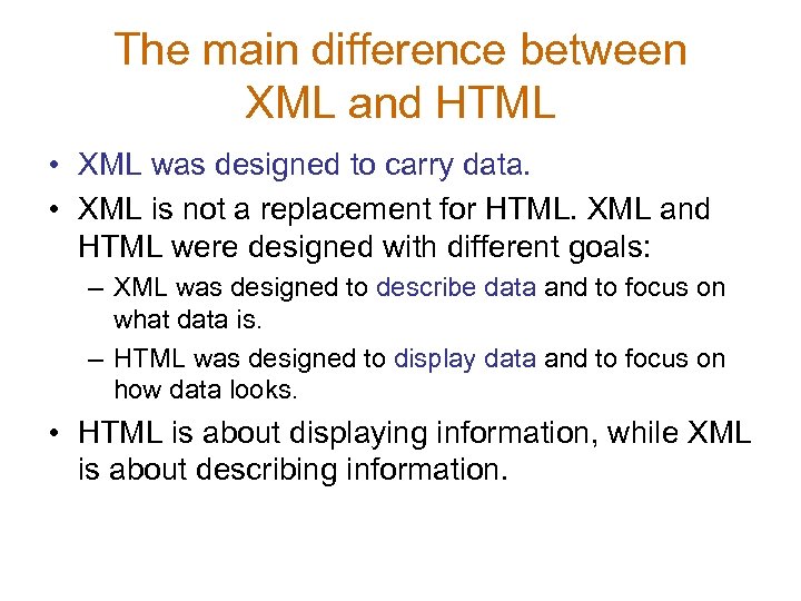 The main difference between XML and HTML • XML was designed to carry data.