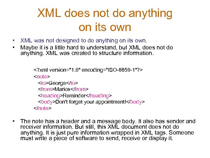 XML does not do anything on its own • XML was not designed to